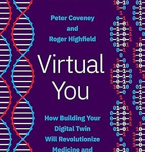 virtual you: how building your digital twin will revolutionize medicine and change your life
